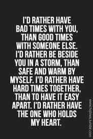 best love quotes – I&#39;d rather have bad times with you than good ... via Relatably.com