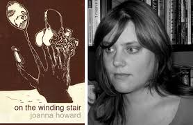 Joanna Howard is the author of On the Winding Stair (Boa editions, 2009), Foreign Correspondent (forthcoming in 2013 from Counterpath), and a chapbooknd In ... - nws-f12-howard-d1