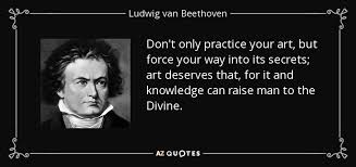 Ludwig van Beethoven quote: Don&#39;t only practice your art, but ... via Relatably.com