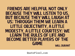 Friends are helpful not only because they will.. Will Durant best ... via Relatably.com