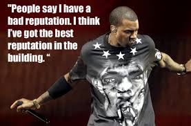 Kanye West Quote: &quot;People say I have a bad reputation... via Relatably.com