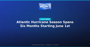 Atlantic Hurricane Season Spans Six Months Starting June 1st