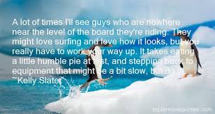 Kelly Slater quotes: top famous quotes and sayings from Kelly Slater via Relatably.com