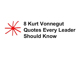 8 kurt vonnegut quotes every leader should know via Relatably.com