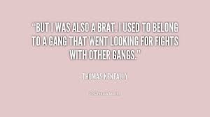 But I was also a brat. I used to belong to a gang that went ... via Relatably.com