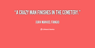 Juan Manuel Fangio Quotes. QuotesGram via Relatably.com