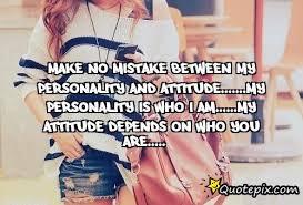 Make no mistake between my Personality and Attitude.......my ... via Relatably.com