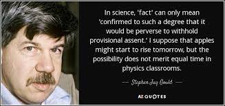 Stephen Jay Gould quote: In science, &#39;fact&#39; can only mean ... via Relatably.com