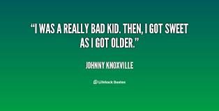 Johnny Knoxville Quotes. QuotesGram via Relatably.com