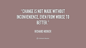 Change is not made without inconvenience, even from worse to ... via Relatably.com