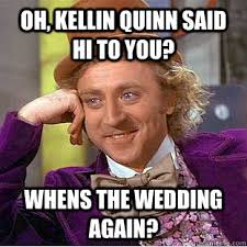 Oh, Kellin Quinn said hi to you? Whens the wedding again? Oh, Kellin Quinn said hi to you? Whens the wedding again? - Oh. add your own caption. 1,529 shares - 49e20439a21982403e5b64fcb10fdb7e9a6fa297794ce3f441f055c93d2a1806