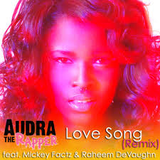 Audra the Rapper - Love Song (Remix). Artist: Audra the Rapper. Featuring: Raheem DeVaughn , Mickey Factz. Producer: Diggity Dash - audratherapper-lovesongrmx