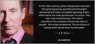 A. N. Wilson quote: In the 18th century, James Hargreaves invented ... via Relatably.com