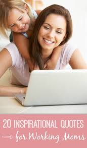 Inspirational Quotes For Working Moms. QuotesGram via Relatably.com