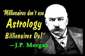 Millionaires don&#39;t use astrology billionaires do&quot; J.P. Morgan ... via Relatably.com