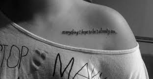 My collar bone tattoo. Everything I hope to be I already am ... via Relatably.com