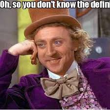 Meme Maker - Oh, so you don&#39;t know the definition of sarcasm ... via Relatably.com