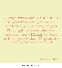 Always continue the climb. it is possible for you to do.. Ella ... via Relatably.com