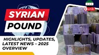Syrian Pound (Syrian Lira) Highlights, Updates, Latest News – 2025 Overview