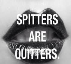 Spitters are quitters | Quotes | Pinterest via Relatably.com