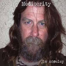 <b>Jim Moseley</b>: Occupy Mediocrity - 0884501913775