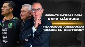 Contrato blindado para Rafa Márquez | Desde le vestidor con Francisco Arredondo