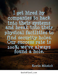 I get hired by companies to hack into their systems and break into ... via Relatably.com