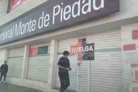 Monte de Piedad: Cumplen 5 meses en paro; llaman a no descuidar pagos