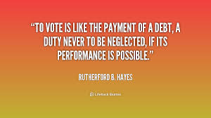 To vote is like the payment of a debt, a duty never to be ... via Relatably.com