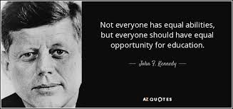 John F. Kennedy quote: Not everyone has equal abilities, but ... via Relatably.com