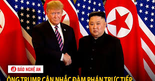 Ông Trump cân nhắc đàm phán trực tiếp với nhà lãnh đạo Kim Jong-un