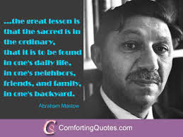 Abraham Maslow Quotes About the Sacred is in the Ordinary ... via Relatably.com