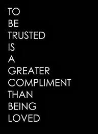 To be trusted is a greater compliment than being loved ... via Relatably.com