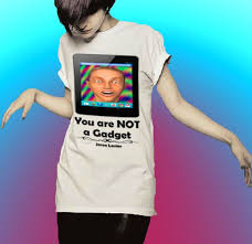 You Are Not a Gadget Jaron Lanier T Shirt Quote via Relatably.com