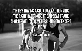 If he&#39;s having a good day and running the right race, nobody can ... via Relatably.com