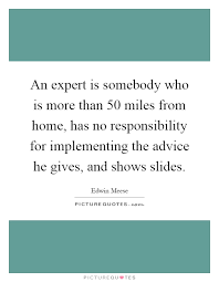 An expert is somebody who is more than 50 miles from home, has... via Relatably.com