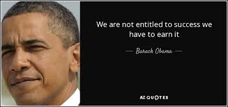 Barack Obama quote: We are not entitled to success we have to earn... via Relatably.com