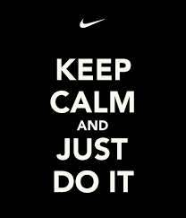NIKE~ Keep calm and Just do it | MOTIVATIONAL QUOTES | Pinterest ... via Relatably.com
