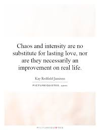 Chaos and intensity are no substitute for lasting love, nor are... via Relatably.com