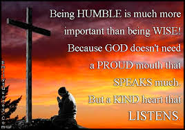 Being HUMBLE is much more important than being WISE! Because GOD ... via Relatably.com