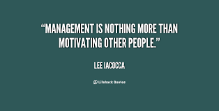 Management is nothing more than motivating other people. - Lee ... via Relatably.com