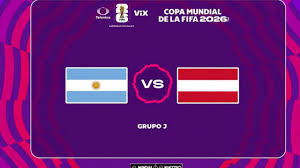 Argentina vs Austria: Ve aquí EN VIVO el partido del Mundial 2026
