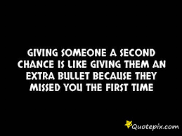 Giving someone a second chance is like giving them an extra bullet ... via Relatably.com