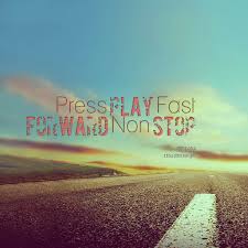 Quotes from Luis Jorge: Press Play Fast Forward Non Stop ... via Relatably.com