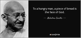 Mahatma Gandhi quote: To a hungry man, a piece of bread is the... via Relatably.com