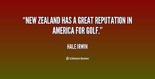 New Zealand has a great reputation in America for golf. - Hale ... via Relatably.com