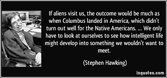 1443883759_quote-if-aliens-visit-us-the-outcome-would-be-much-as-when-columbus-landed-in-america-which-didn-t-turn-stephen-hawking-235546.jpg via Relatably.com