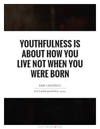 youthfulness-is-about-how-you-live-not-when-you-were-born-quote-1.jpg via Relatably.com