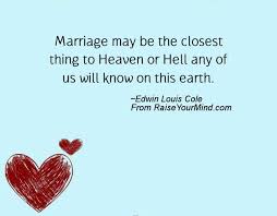 Marriage may be the closest thing to Heaven or Hell any of us will ... via Relatably.com