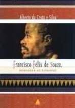 Francisco Félix de Souza, ou Chachá, alcunha que mais tarde se transformou em título, foi o baiano, filho de português com índia, que emigrou para a África, ... - francisco-felix-de-souza